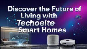 Discover the Future of Living with Techoelite Smart Homes