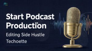 How to Start Podcast Production Techoelite Editing Side Hustle