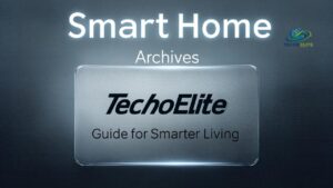 Smart Home Archives TechoElite Guide for Smarter Living