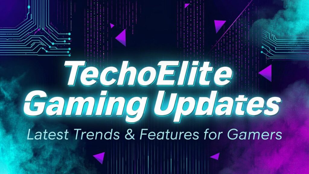TechoElite Gaming Updates: Latest Trends & Features for Gamers