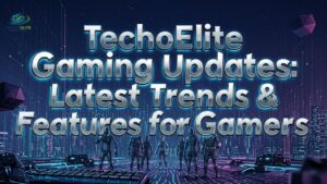TechoElite Gaming Updates: Latest Trends & Features for Gamers