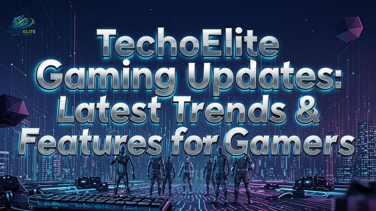 TechoElite Gaming Updates: Latest Trends & Features for Gamers