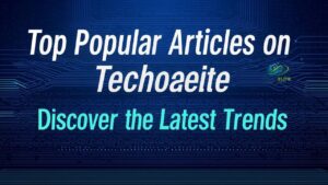 Top Popular Articles on Techoelite Discover the Latest Trends