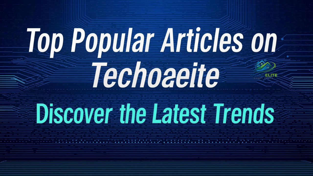 Top Popular Articles on Techoelite Discover the Latest Trends