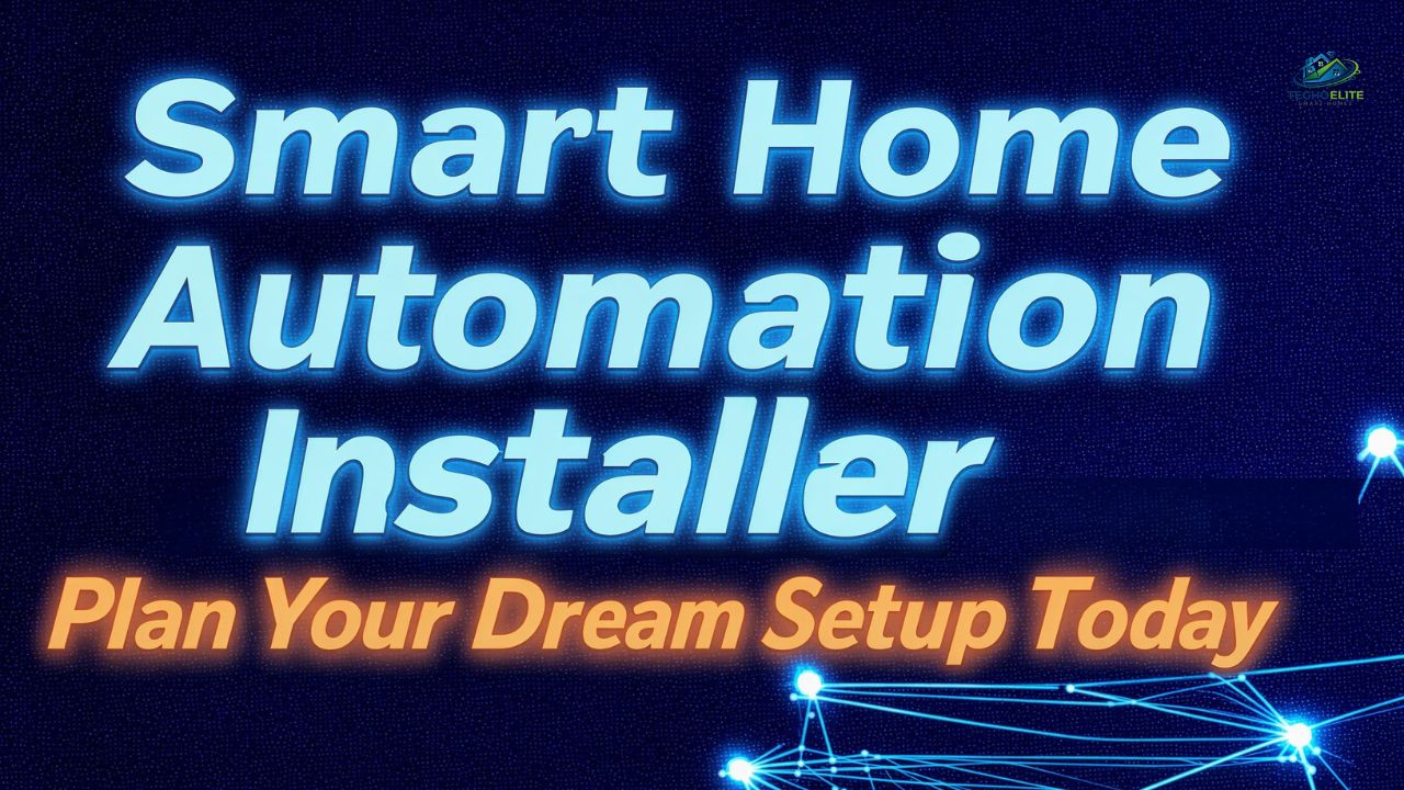 Smart Home Automation Installer: Plan Your Dream Setup Today
