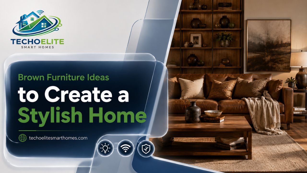 Brown Furniture Ideas to Create a Stylish Home