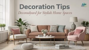 Decoration Tips Decoradyard for Stylish Home Spaces